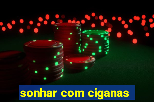 sonhar com ciganas